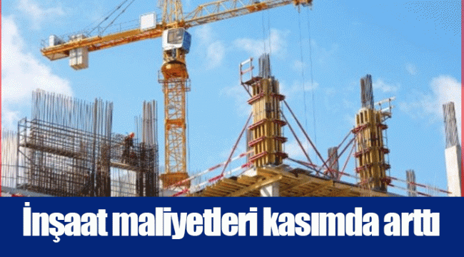 İnşaat maliyetleri kasımda arttı