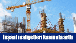 İnşaat maliyetleri kasımda arttı