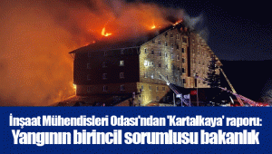 İnşaat Mühendisleri Odası'ndan 'Kartalkaya' raporu: Yangının birincil sorumlusu bakanlık