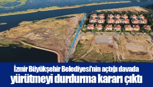 İzmir Büyükşehir Belediyesi'nin açtığı davada yürütmeyi durdurma kararı çıktı