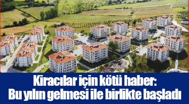 Kiracılar için kötü haber: Bu yılın gelmesi ile birlikte başladı