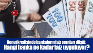 Konut kredisinde bankaların faiz oranları düştü: Hangi banka ne kadar faiz uyguluyor?