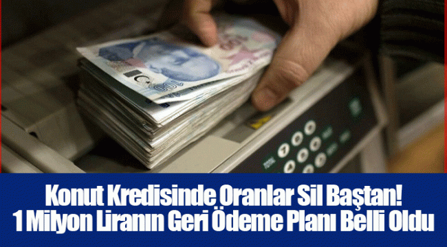 Konut Kredisinde Oranlar Sil Baştan! 1 Milyon Liranın Geri Ödeme Planı Belli Oldu