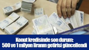 Konut kredisinde son durum: 500 ve 1 milyon liranın getirisi güncellendi