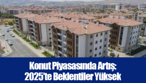 Konut Piyasasında Artış: 2025’te Beklentiler Yüksek