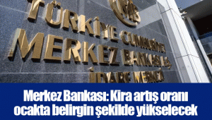 Merkez Bankası: Kira artış oranı ocakta belirgin şekilde yükselecek