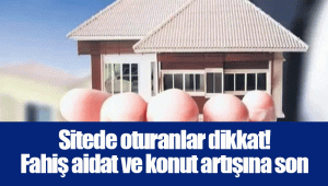 Sitede oturanlar dikkat! Fahiş aidat ve konut artışına son