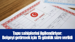 Tapu sahiplerini ilgilendiriyor: Belgeyi getirmek için 15 günlük süre verildi