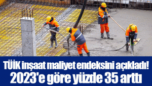 TÜİK inşaat maliyet endeksini açıkladı! 2023'e göre yüzde 35 arttı