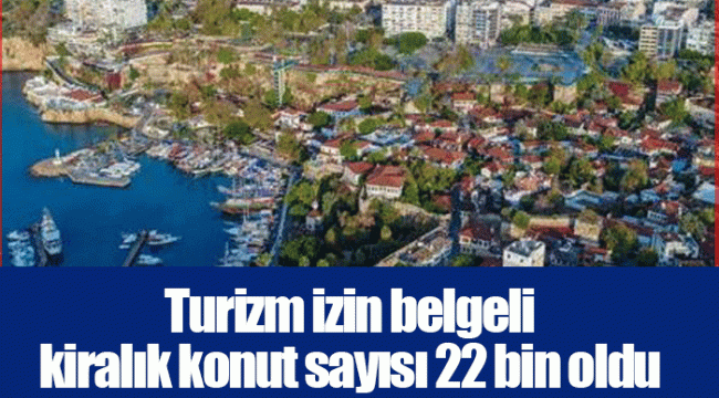 Turizm izin belgeli kiralık konut sayısı 22 bin oldu