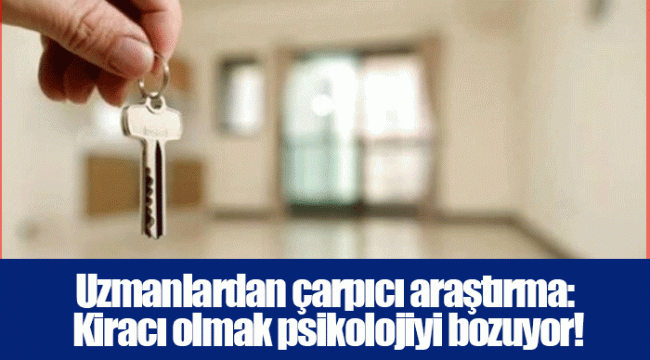 Uzmanlardan çarpıcı araştırma: Kiracı olmak psikolojiyi bozuyor!