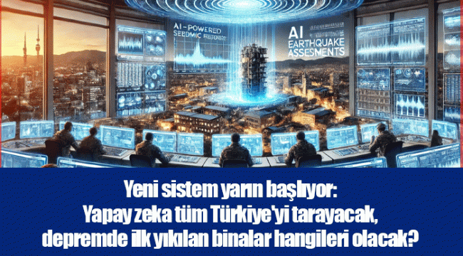 Yeni sistem yarın başlıyor: Yapay zeka tüm Türkiye'yi tarayacak, depremde ilk yıkılan binalar hangileri olacak?