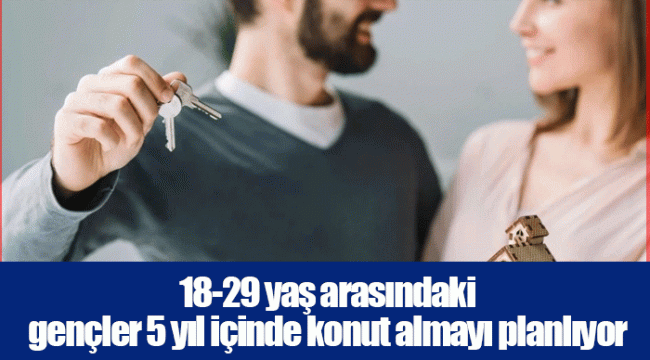 18-29 yaş arasındaki gençler 5 yıl içinde konut almayı planlıyor