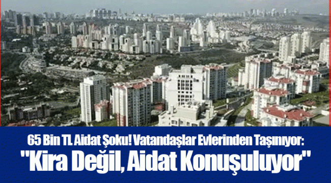 65 Bin TL Aidat Şoku! Vatandaşlar Evlerinden Taşınıyor: 