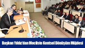 Başkan Yıldız'dan Mecliste Kentsel Dönüşüm Müjdesi