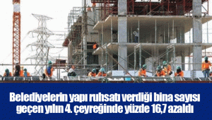 Belediyelerin yapı ruhsatı verdiği bina sayısı geçen yılın 4. çeyreğinde yüzde 16,7 azaldı