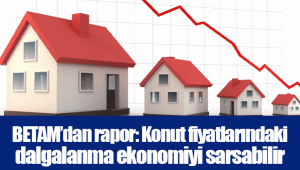 BETAM’dan rapor: Konut fiyatlarındaki dalgalanma ekonomiyi sarsabilir