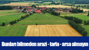 Bunları bilmeden arazi - tarla - arsa almayın