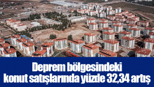 Deprem bölgesindeki konut satışlarında yüzde 32,34 artış