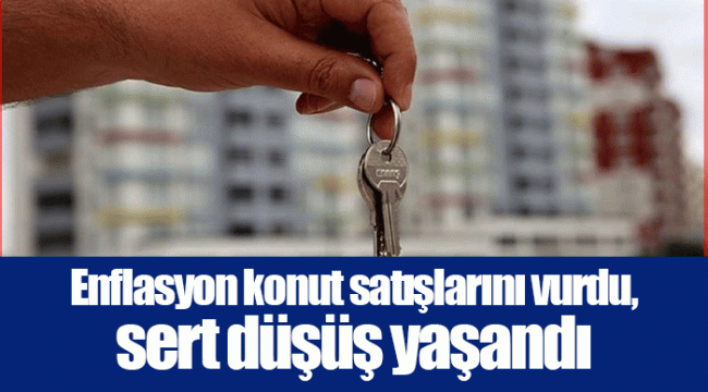 Enflasyon konut satışlarını vurdu, sert düşüş yaşandı