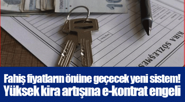 Fahiş fiyatların önüne geçecek yeni sistem! Yüksek kira artışına e-kontrat engeli