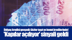 İhtiyaç kredisi gevşedi: Gözler taşıt ve konut kredilerinde! 'Kapılar açılıyor' sinyali geldi