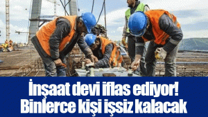 İnşaat devi iflas ediyor! Binlerce kişi işsiz kalacak