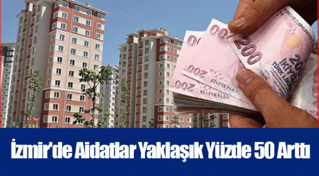  İzmir'de Aidatlar Yaklaşık Yüzde 50 Arttı