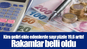 Kira geliri elde edenlerde sayı yüzde 19,6 arttı! Rakamlar belli oldu