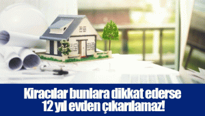 Kiracılar bunlara dikkat ederse 12 yıl evden çıkarılamaz!