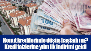 Konut kredilerinde düşüş başladı mı? Kredi faizlerine yılın ilk indirimi geldi