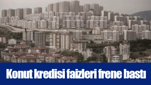 Konut kredisi faizleri frene bastı