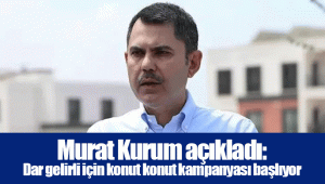 Murat Kurum açıkladı: Dar gelirli için konut konut kampanyası başlıyor