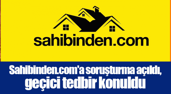 Sahibinden.com'a soruşturma açıldı, geçici tedbir konuldu