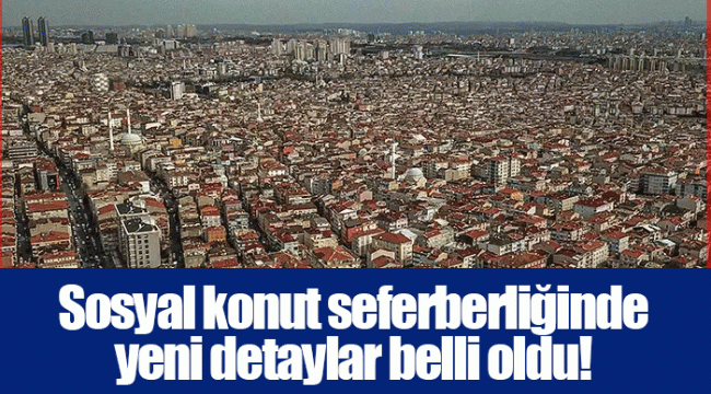 Sosyal konut seferberliğinde yeni detaylar belli oldu!