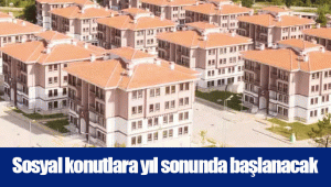 Sosyal konutlara yıl sonunda başlanacak