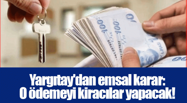 Yargıtay'dan emsal karar: O ödemeyi kiracılar yapacak!