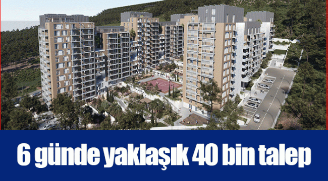 6 günde yaklaşık 40 bin talep