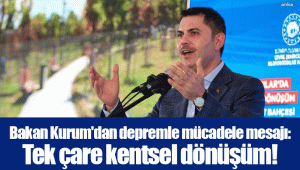 Bakan Kurum'dan depremle mücadele mesajı: Tek çare kentsel dönüşüm!