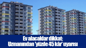 Ev alacaklar dikkat: Uzmanından 'yüzde 45 kâr' uyarısı