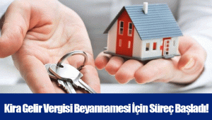 Kira Gelir Vergisi Beyannamesi İçin Süreç Başladı! 