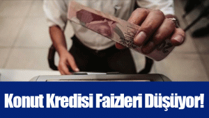 Konut Kredisi Faizleri Düşüyor!