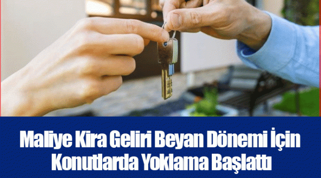 Maliye Kira Geliri Beyan Dönemi İçin Konutlarda Yoklama Başlattı