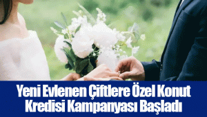 Yeni Evlenen Çiftlere Özel Konut Kredisi Kampanyası Başladı