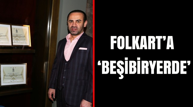 FOLKART’A ‘BEŞİBİRYERDE’